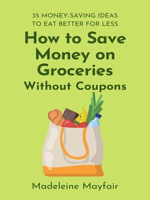 cover image of How to Save Money on Groceries Without Coupons